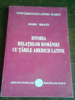 ISTORIA RELATIILOR ROMANIEI CU TARILE AMERICII LATINE - DORU BRATU