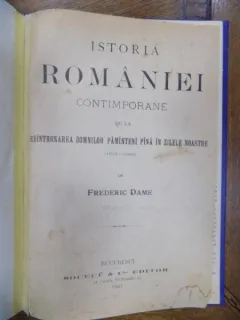 ISTORIA ROMANIEI CONTEMPORANE (1822-1900), DE FREDERIC DAME, BUCURESTI, 1901