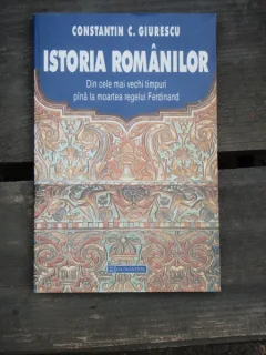 ISTORIA ROMANILOR Din Cele Mai Vechi Timpuri Pina La Moartea Regelui Ferdinand - CONSTANTIN C. GIURESCU