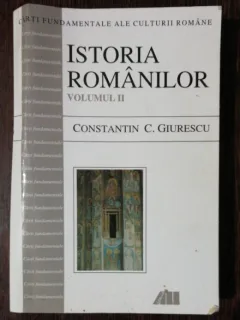 ISTORIA ROMANILOR DE LA MIRCEA CEL BATRAN SI ALEXANDRU CEL BUN PANA LA MIHAI VITEAZUL - CONSTANTIN C. GIURESCU