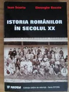 Istoria romanilor in secolul XX - Ioan Scurtu