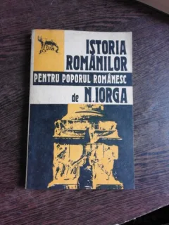 ISTORIA ROMANILOR PENTRU POPORUL ROMANESC - NICOLAE IORGA