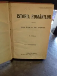 ISTORIA ROMANILOR PENTRU CLASA A IV-A SI A VIII-A SECUNDARA - N. IORGA