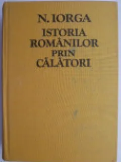 Istoria Romanilor Prin Calatori - N. Iorga
