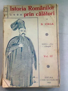 ISTORIA ROMANILOR PRIN CALATORI - N. IORGA  VOLUMUL III