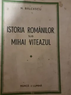 ISTORIA ROMANILOR SUB MIHAI VITEAZUL