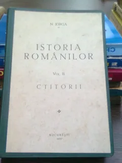 Istoria romanilor. Vol.III Ctitorii - N. Iorga