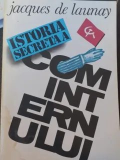 ISTORIA SECRETA A COMINTERNULUI - JACQUES DE LAUNAY