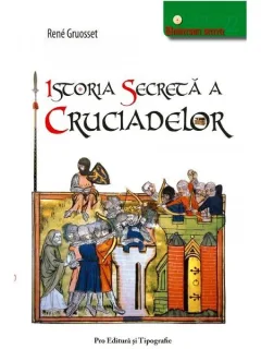 ISTORIA SECRETA A CRUCIADELOR - RENE GROUSSET