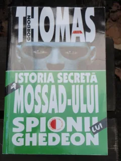 ISTORIA SECRETA A MOSSAD-ULUI. SPIONII LUI GHEDEON