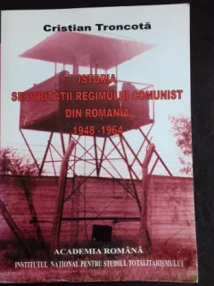 ISTORIA SECURITATII REGIMULUI COMUNIST DIN ROMANIA 1948-1964 - CRISTIAN TRONCOTA