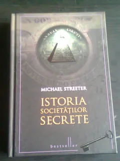 ISTORIA SOCIETATILOR SECRETE - MICHAEL STREETER