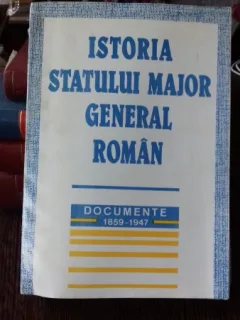 ISTORIA STATULUI MAJOR GENERAL ROMAN - DOCUMENTE 1859-1947