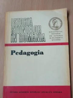 Istoria stiintelor in Romania. Pedagogia