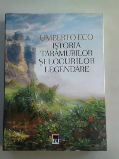 ISTORIA TARAMURILOR SI LOCURILOR LEGENDARE - UMBERTO ECO