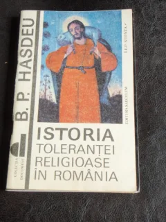 ISTORIA TOLERANTEI RELIGIOASE IN ROMANIA - B.P. HASDEU