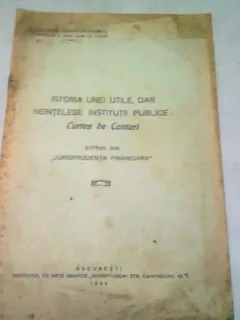 ISTORIA UNEI UTILE, NEINTELESE INSTITUTII PUBLICE: CURTEA DE CONTURI - GEORGE DRAGOMIRASCU  (EXTRAS DIN JURISPRUDENTA FINANCIARA)