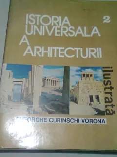 ISTORIA UNIVERSALA A ARHITECTURII - GHEORGHE CURINSCHI VORONA   VOL.2