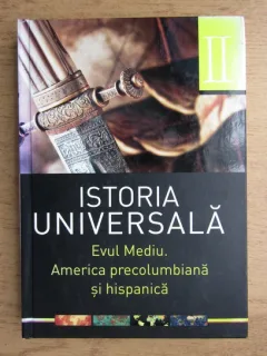 Istoria universala. Evul Mediu. America precolumbiana si hispanica