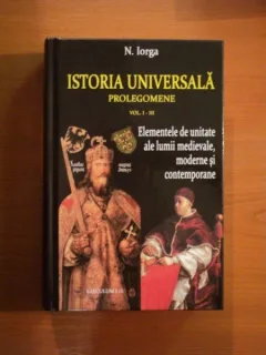 ISTORIA UNIVERSALA, PROLEGOMENE - N. IORGA  VOL.I-III