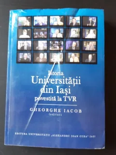 ISTORIA UNIVERSITATII DIN IASI POVESTITA LA TVR - GHEORGHE IACOB, EDITOR