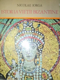 ISTORIA VIETII BIZANTINE-NICOLAE IORGA 1974