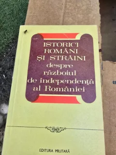 Istorici romani si straini despre razboiul de independenta al Romaniei