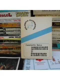 ISTORICITATE SI ETERNITATE , CONSTANTIN NOICA