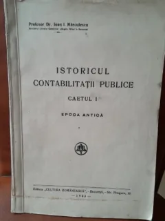 Istoricul contabilitatii publice, caietul I epoca antica - Ioan I. Marculescu  cu dedicatia autorului
