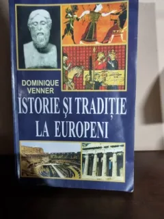 ISTORIE SI TRADITIE LA EUROPENI - DOMINIQUE VENNER