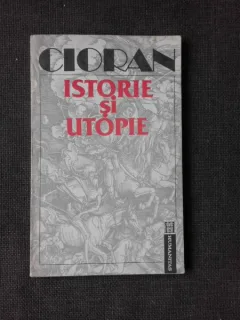 ISTORIE SI UTOPIE - CIORAN