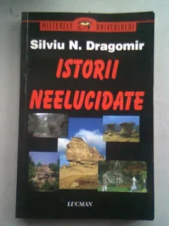 ISTORII NEELUCIDATE - SILVIU N. DRAGOMIR