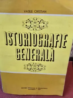 ISTORIOGRAFIE GENERALA de VASILE CRISTIAN , Bucuresti 197