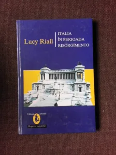 ITALIA IN PERIOADA RISORGIMENTO - LUCY RIALL