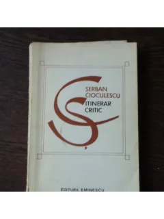 ITINERAR CRITIC - SERBAN CIOCULESCU