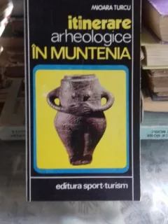 Itinerare arheologice in Muntenia - Mioara Turcu