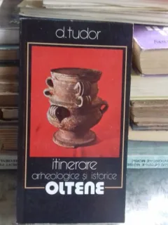 ITINERARE ARHEOLOGICE SI ISTORICE OLTENE - D. TUDOR