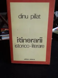 ITINERARII ISTORICO-LITERARE - DINU PIlLAT