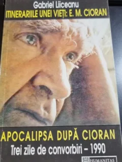 Itinerariile unei vieti, apocalipsa dupa Cioran - Gabriel Liiceanu