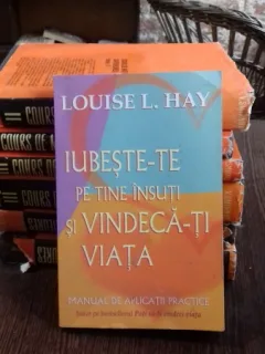 IUBESTE-TE PE TINE INSUTI SI VINDECA-TI VIATA - LOUISE L. HAY