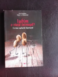 Iubim o viata intreaga? Ce tine cuplurile impreuna - Eva Wunderer