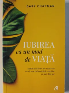 IUBIREA CA UN MOD DE VIATA DE GARY CHAPMAN ,GARY CHAPMAN