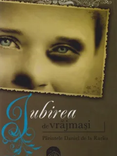IUBIREA DE VRAJMASI - PARINTELE DANIEL DE LA RARAU