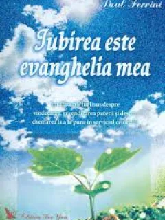 IUBIREA ESTE EVANGHELIA MEA - PAUL FERRINI