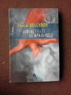 IUBIREA FATA DE APROAPELE - PASCAL BRUCKNER