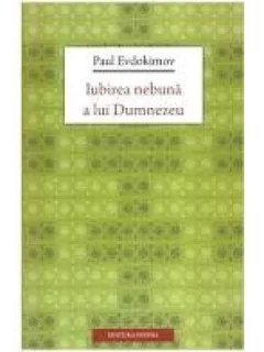 IUBIREA NEBUNA A LUI DUMNEZEU - PAUL EVDOKIMOV