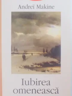 IUBIREA OMENEASCA DE ANDREI MAKINE , 2007