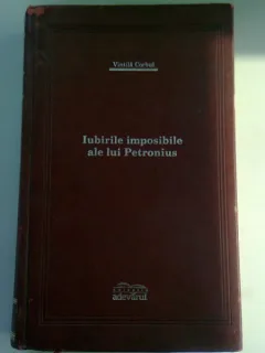 IUBIRILE IMPOSIBILE ALE LUI PETRONIUS - VINTILA CORBUL,EDITIE LUX