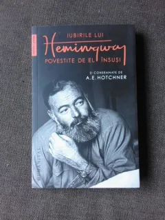 IUBIRILE LUI HEMINGWAY POVESTITE DE EL INSUSI SI CONSEMNATE DE A.E. HOTCHNER