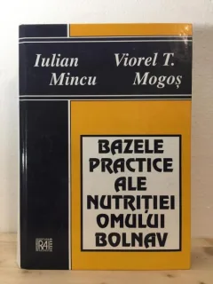 Iuian Mincu, Viorel T. Mogos - Bazele Practice ale Nutritiei Omului Bolnav